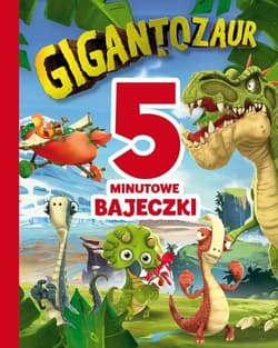 5-minutowe bajeczki. Gigantozaur - Harriet Paul
