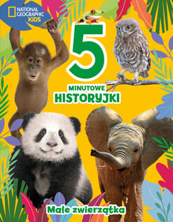 5-minutowe historyjki. Małe zwierzątka. National Geographic Kids