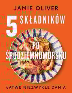 5 składników po śródziemnomorsku Łatwe niezwykłe dania - Jamie Oliver