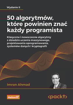 50 algorytmów, które powinien znać każdy programista. Klasyczne i nowoczesne algorytmy z dziedzin uczenia maszynowego, projektowania oprogramowania, systemów danych i kryptografii wyd. 2 - Imran Ahmad