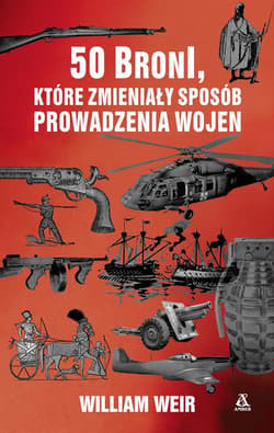 50 Broni które zmieniły sposób prowadzenia wojen - Weir William
