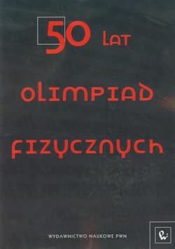 50 lat Olimpiad Fizycznych Wybrane zadania z rozwiązaniami -  Mostowski Jan, Janiszewski Paweł