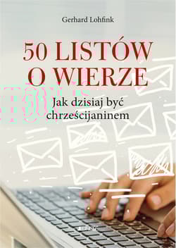 50 listów o wierze Jak dzisiaj być chrześcijaninem - Gerhard Lohfink
