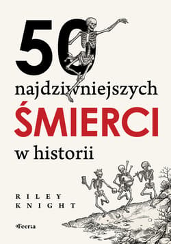 50 najdziwniejszych śmierci w historii - ebook - Knight Riley