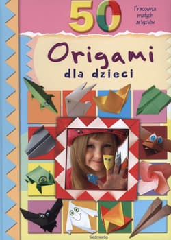 50 origami dla dzieci Pracownia małych artystów - Grabowska-Piątek Marcelina