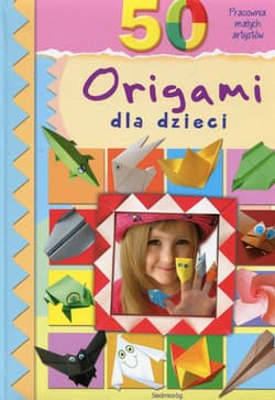 50 origami dla dzieci Pracownia małych artystów