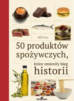 50 produktów spożywczych które zmieniły bieg historii - Bill Price