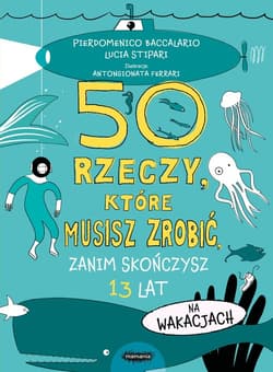 50 rzeczy, które musisz zrobić, zanim skończysz 13 lat. Na wakacjach - Lucia Stipari