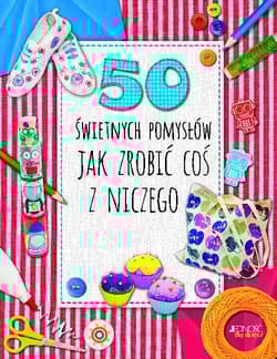 50 świetnych pomysłów Jak zrobić coś z niczego - Lim Annalees