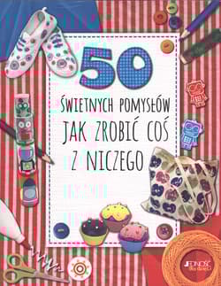 50 świetnych pomysłów Jak zrobić coś z niczego - Lim Annalees