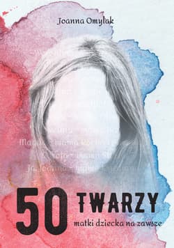 50 twarzy matki dziecka na zawsze - Joanna Omylak