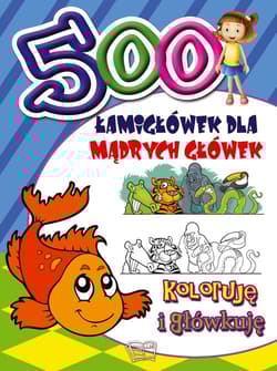 500 Łamigłówek dla mądrych główek Koloruję i główkuję