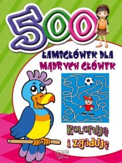 500 Łamigłówek dla mądrych główek Koloruję i zgaduję - Opracowanie Zbiorowe