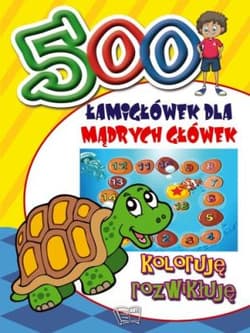 500 Łamigłówek dla mądrych główek Koloruję rozwikłuję - Opracowanie Zbiorowe