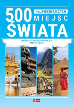 500 najpiękniejszych miejsc świata - Opracowanie Zbiorowe