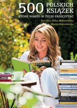 500 polskich książek, które warto przeczytać - Makowiecka Marta, Haka-Makowiecka Karolina