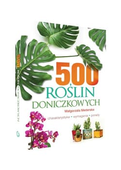 500 roślin doniczkowych Charakterystyka, wymagania, porady