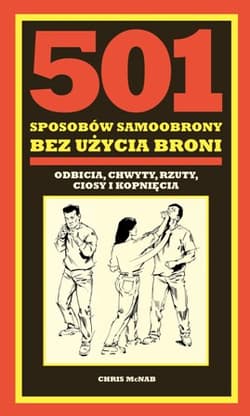 501 sposobów samoobrony bez użycia broni odbicia, chwyty, rzuty, ciosy i kopnięcia - Chris McNab