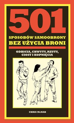 501 sposobów samoobrony bez użycia broni odbicia, chwyty, rzuty, ciosy i kopnięcia - Chris McNab