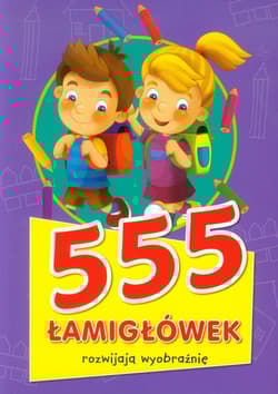 555 łamigłówek rozwijają wyobraźnię