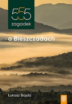 555 zagadek o Bieszczadach - Łukasz Bajda