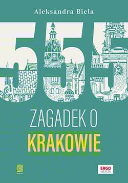 555 zagadek o Krakowie - Aleksandra Biela