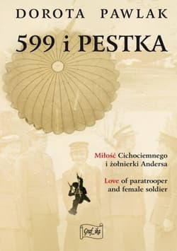 599 i Pestka Miłość cichociemnego i żołnierki Andersa - Dorota Pawlak
