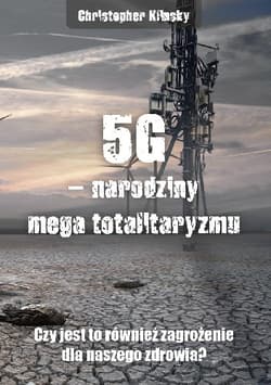 5G, narodziny mega totalitaryzmu. Czy jest to również zagrożenie dla naszego zdrowia? - Chris Klinsky