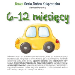 6-12 miesięcy Nowa Seria Dobra Książeczka - Agnieszka Starok