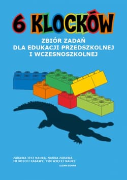 6 klocków. Zbiór zadań dla edukacji przedszkolnej i wczesnoszkolnej - Opracowanie Zbiorowe