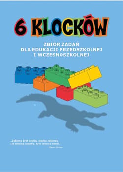 6 klocków Zbiór zadań dla edukacji przedszkolnej i wczesnoszkolnej - Praca zbiorowa