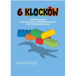 6 klocków Zbiór zadań dla edukacji przedszkolnej i wczesnoszkolnej