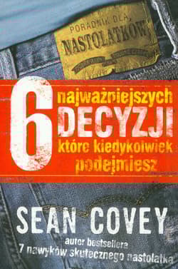 6 najważniejszych decyzji, które kiedykolwiek podejmiesz - Sean Covey