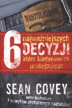 6 najważniejszych decyzji, które kiedykolwiek podejmiesz - Sean Covey