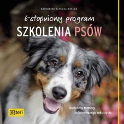 6-stopniowy program szkolenia psów Skuteczny trening od pierwszego roku życia - Katharina Schlegl-Kofler