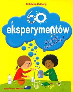 60 eksperymentów Super zabawa - Delphine Griberg