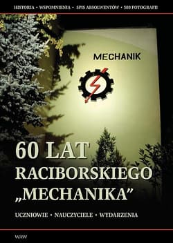 60 lat raciborskiego Mechanika - Praca zbiorowa
