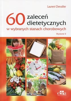 60 zaleceń dietetycznych w wybranych stanach chorobowych - Chevallier Laurent