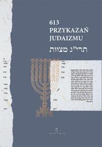 613 Przykazań Judaizmu Siedem przykazań rabinicznych i Siedem przykazań dla potomków Noacha - Ewa Gordon