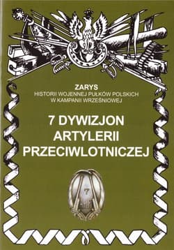 7 dywizjon artylerii przeciwlotniczej Zarys historii wojennej pułków polskich w kampanii wrześniowej - Przemysław Dymek