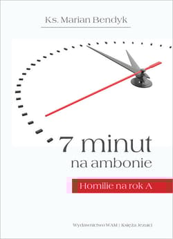 7 minut na ambonie Homilie na rok A - Marian Bendyk
