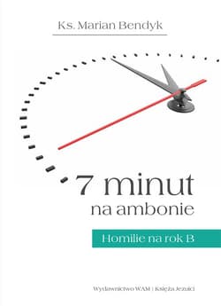 7 minut na ambonie Homilie na rok B - Marian Bendyk