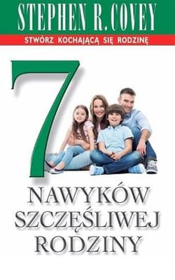 7 nawyków szczęśliwej rodziny - Stephen R.  Covey