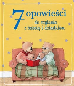 7 opowieści do czytania z babcią i dziadkiem - Opracowanie Zbiorowe