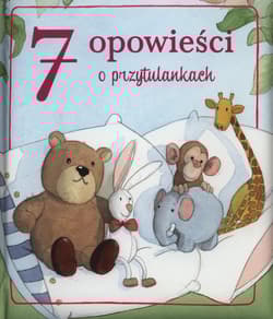 7 opowieści o przytulankach - Opracowanie Zbiorowe