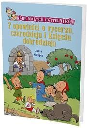 7 opowieści o rycerzu, czarodzieju i księciu dobrodzieju Klub Małych Czytelników - Jania Shipper