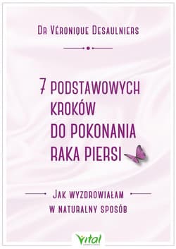 7 podstawowych kroków do pokonania raka piersi - Véronique Desaulniers