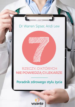 7 rzeczy o których nie powiedzą ci lekarze Poradnik zdrowego stylu życia - Sipser Warren, Lew Andi