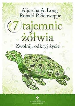 7 tajemnic żółwia Zwolnij, odkryj życie - Long Aljoscha A., Schweppe Ronald P.