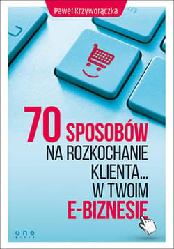 70 sposobów na rozkochanie KLIENTA... w Twoim e-biznesie - ebook - Paweł Krzyworączka